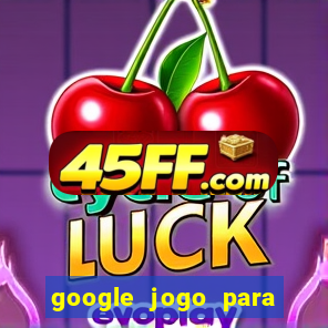 google jogo para ganhar dinheiro
